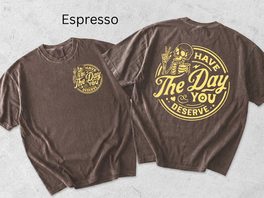 Have the day you deserve