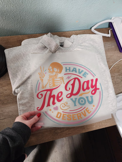 Have the day you deserve ( color)