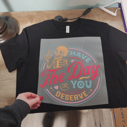 Have the day you deserve t-shirt (color)