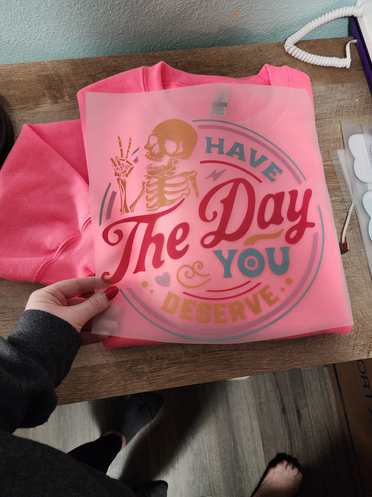 Have the day you deserve ( color)